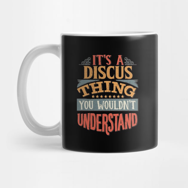 It's A Discus Thing You Wouldn't Understand - Gift For Discus Lover by giftideas